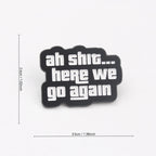 "Ah Sh*t... Here We Go Again" Enamel Pin