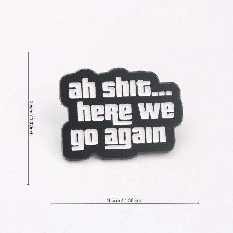 "Ah Sh*t... Here We Go Again" Enamel Pin