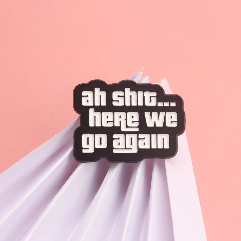 "Ah Sh*t... Here We Go Again" Enamel Pin