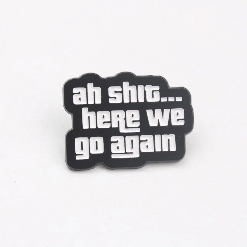 "Ah Sh*t... Here We Go Again" Enamel Pin