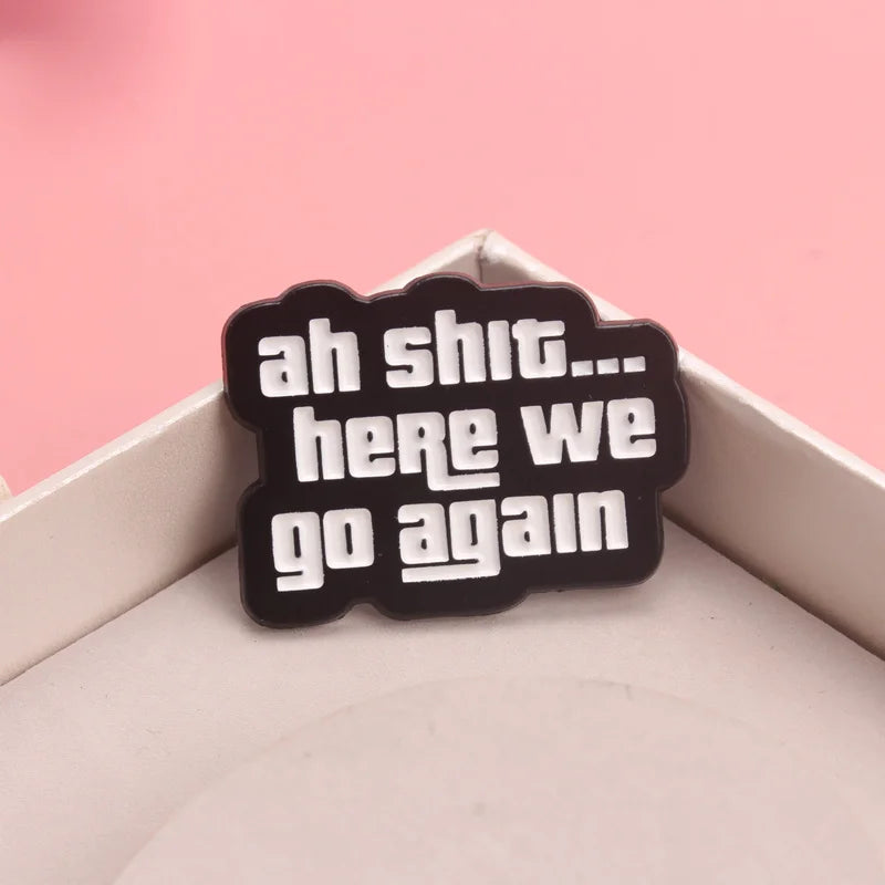 "Ah Sh*t... Here We Go Again" Enamel Pin